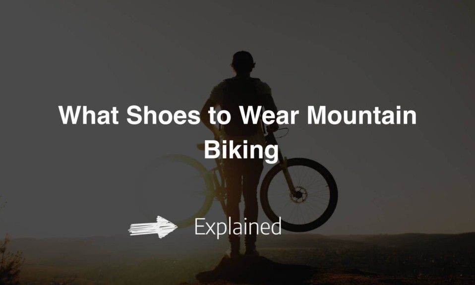 What Shoes to Wear Mountain Biking