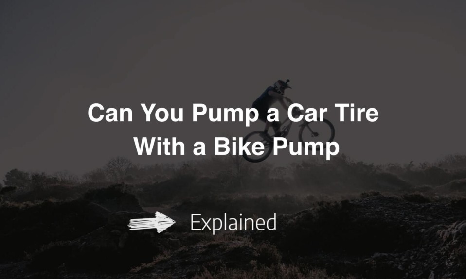 Can You Pump a Car Tire With a Bike Pump