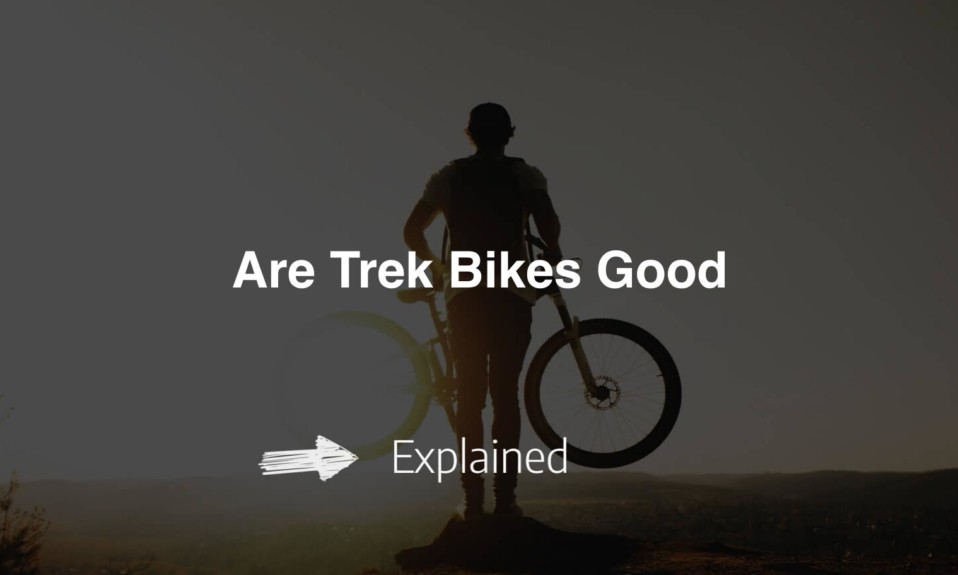 Are Trek Bikes Good